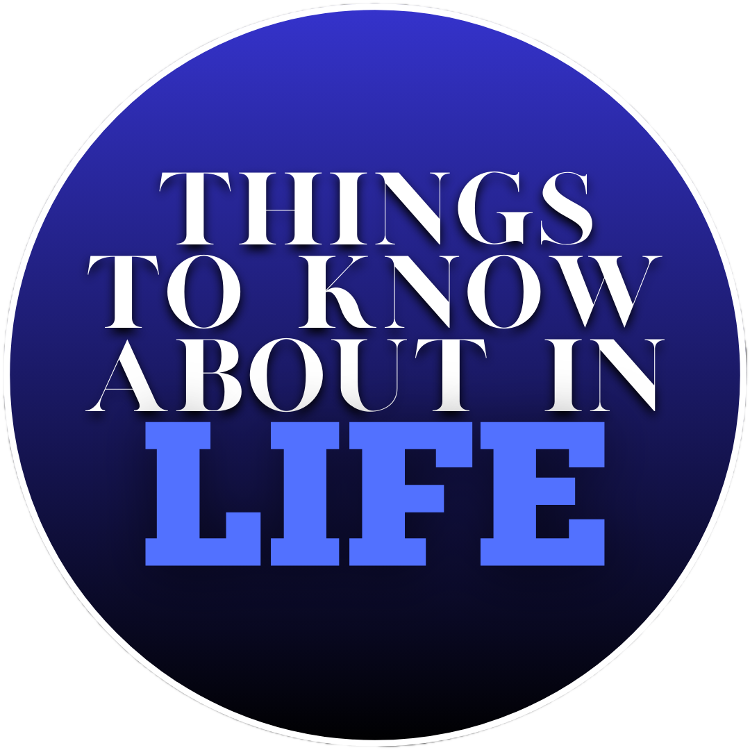 Things to Know About in Life